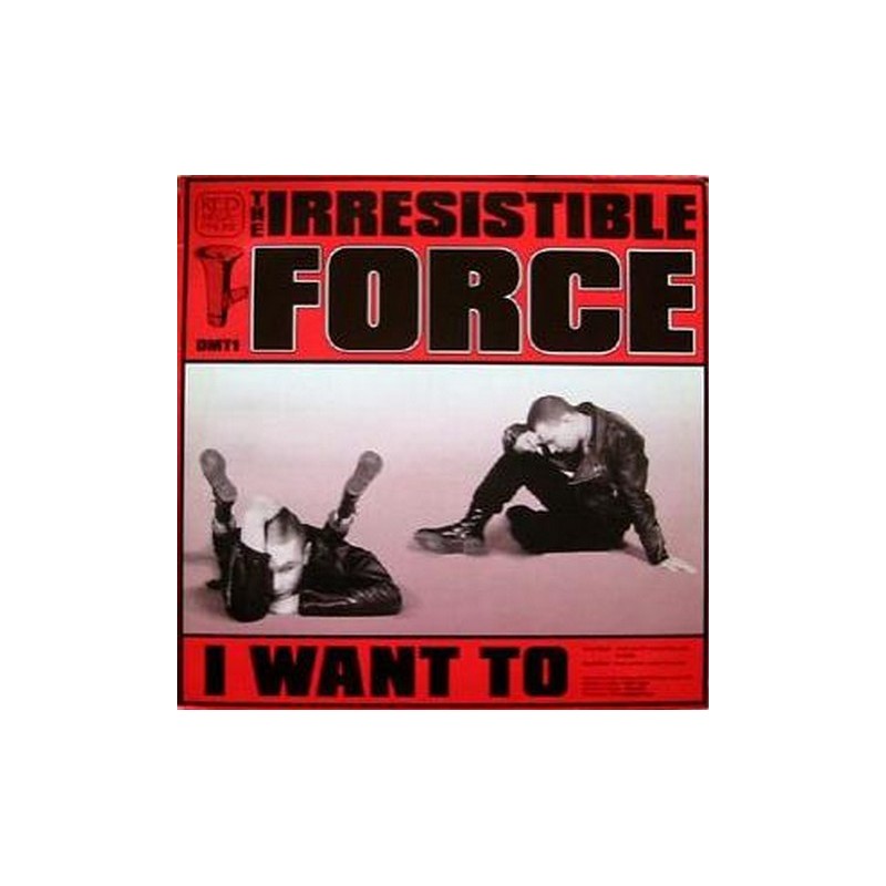 Irresistible force - I Want To / Guns DMT1