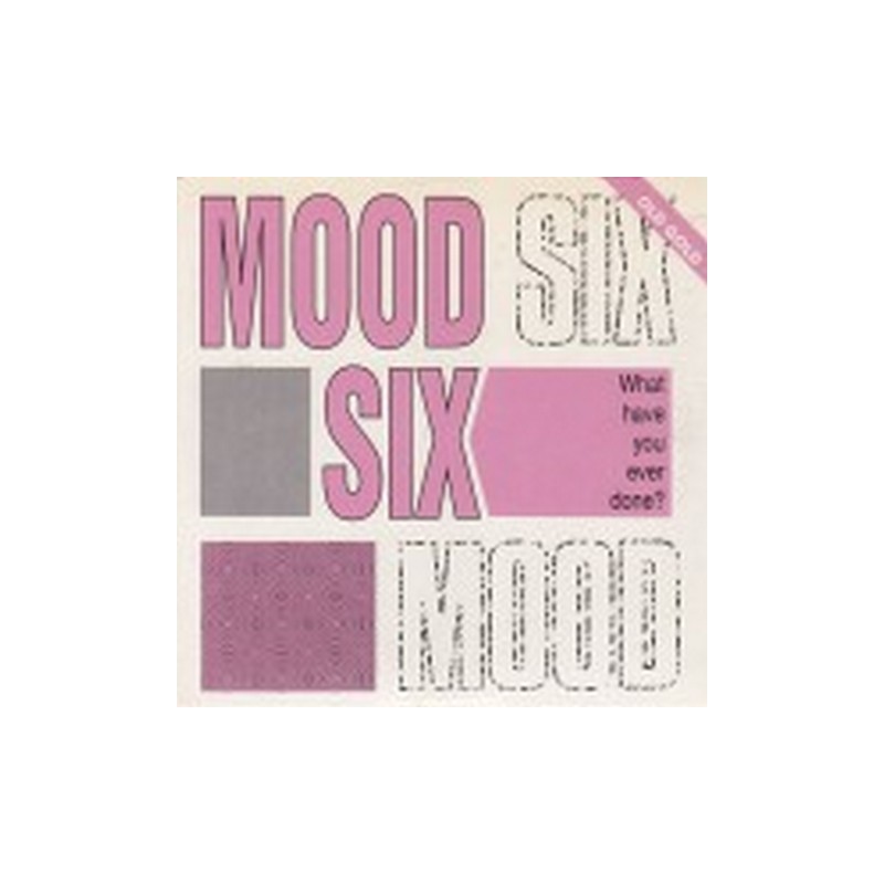 Mood six - What have you ever done ? OLD GOLD 008 MX