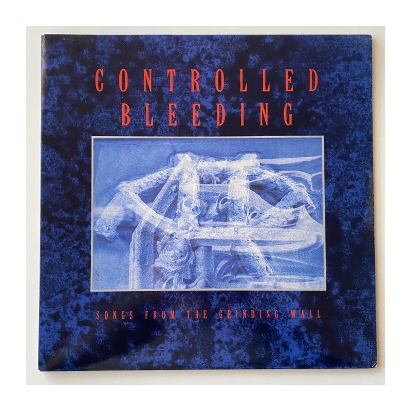 Controlled Bleeding - Songs from the grinding wall WAX 044