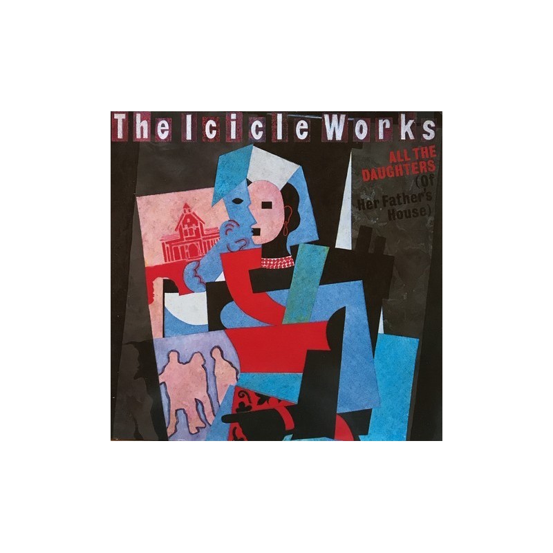 Icicle works - All The Daughters (Of Her Father's House) 601 798-213